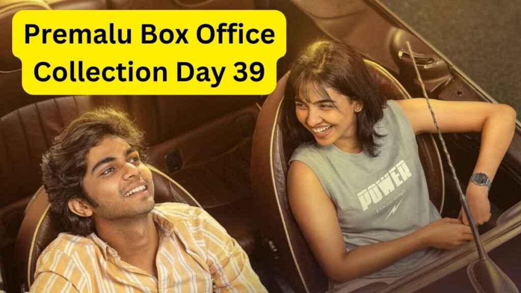 Premalu Box Office Collection Day 39