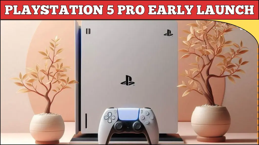 PlayStation 5 Pro Early Launch